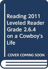 READING 2011 LEVELED READER GRADE 2.6.4 ON A COWBOY'S LIFE