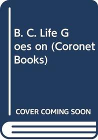 B. C. Life Goes on (Coronet Books)