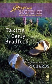 The Taking of Carly Bradford (Jackson's Retreat, Bk 3) (Love Inspired Suspense, No 150)