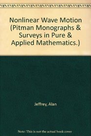 Nonlinear Wave Motion (Pitman Monographs & Surveys in Pure & Applied Mathematics.)