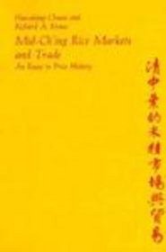 Mid-Ch'ing Rice Markets and Trade: An Essay in Price History (Harvard East Asian Monographs (Hardcover))