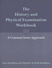 The History And Physical Examination Workbook: A Commonsense