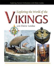 Exploring The World Of The Vikings With Elaine Landau (Exploring Ancient Civilizations With Elaine Landau)