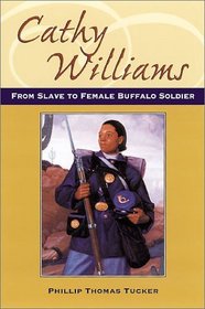 Cathy Williams: From Slave to Female Buffalo Soldier (Great novels and memoirs of World War I)