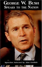 George W. Bush Speaks to the Nation: Speeches Selected by Alan Gottlieb