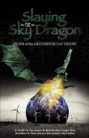 Slaying the Sky Dragon: Death of the Greenhouse Gas Theory