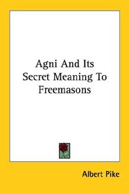 Agni and Its Secret Meaning to Freemasons
