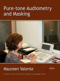 Pure-Tone Audiometry and Masking (Core Clinical Concepts in Audiology)