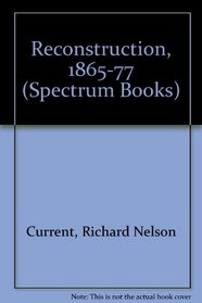 Reconstruction, 1865-77 (Spectrum Books)