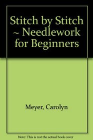 Stitch by Stitch: Needlework for Beginners