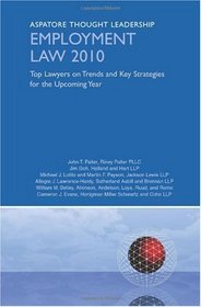 Employment Law 2010: Top Lawyers on Trends and Key Strategies for the Upcoming Year (Aspatore Thought Leadership)