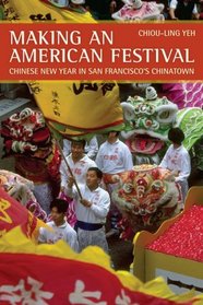 Making an American Festival: Chinese New Year in San Francisco's Chinatown