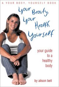 Your Beauty, Your Health, Yourself Your Guide to a Healthy Body