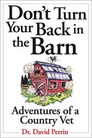 Don't Turn Your Back in the Barn: Adventures of a Country Vet (Adventures of a Country Vet, Bk 1)