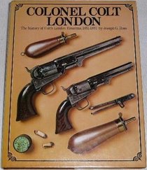 Colonel Colt, London: The history of Colt's London firearms, 1851-1857