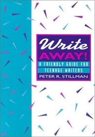 Write Away! : A Friendly Guide for Teenage Writers