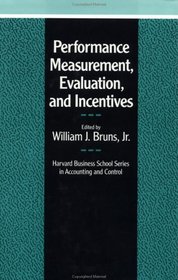 Performance Measurement, Evaluation, and Incentives (Harvard Business School Series in Accounting and Control)