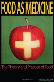 Food As Medicine: The Theory and Practice of Food