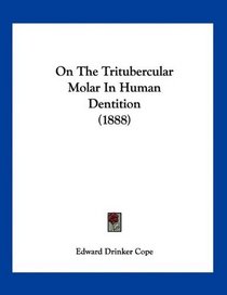 On The Tritubercular Molar In Human Dentition (1888)