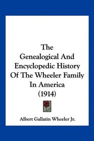 The Genealogical And Encyclopedic History Of The Wheeler Family In America (1914)