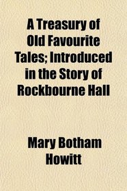A Treasury of Old Favourite Tales; Introduced in the Story of Rockbourne Hall