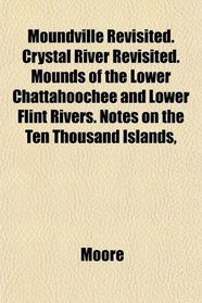 Moundville Revisited. Crystal River Revisited. Mounds of the Lower Chattahoochee and Lower Flint Rivers. Notes on the Ten Thousand Islands,