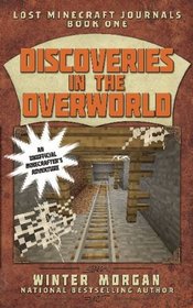 Discoveries in the Overworld: Lost Minecraft Journals, Book One (Lost Minecraft Journals Series)