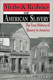 Myths & Realities of American Slavery: The True History of Slavery in America