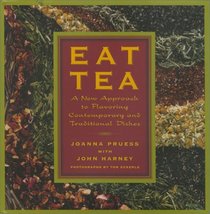 Eat Tea: Savory and Sweet Dishes Flavored with the World's Most Versatile Ingredient