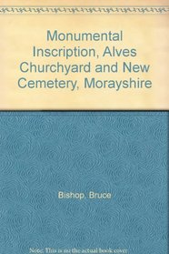 Monumental Inscription, Alves Churchyard and New Cemetery, Morayshire