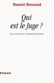 Qui est le juge?: Pour en finir avec le tribunal de l'histoire (French Edition)