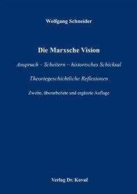 Die Marxsche Vision: Anspruch - Scheitern - historisches Schicksal. Theoriege .