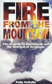 Fire from the Mountain: The Tragedy of Montserrat and the Betrayal of Its People (History and Politics)