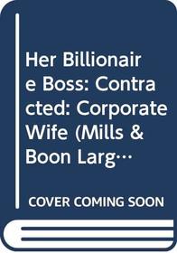 Her Billionaire Boss (Billionaire Boss's Bride / Contracted: Corporate Wife / Boss's Mistress)