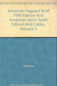 American Pageant Brief Fifth Edition And American Spirit Tenth Edition And Cobbs, Volume 2