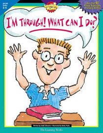 I'm Through! What Can I Do: Grade 3-4 (The Perfect Solution to An Age-Old Problem)