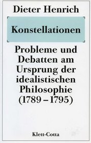 Konstellationen: Probleme und Debatten am Ursprung der idealistischen Philosophie (1789-1795) (German Edition)