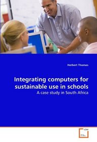 Integrating computers for sustainable use in schools: A case study in South Africa