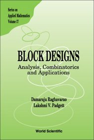 Block Designs: Analysis, Combinatorics And Applications (Series on Applied Mathematics, V. 17) (Series on Applied Mathematics)