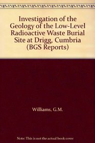 Investigation of the Geology of the Low-Level Radioactive Waste Burial Site at Drigg, Cumbria (BGS Reports)