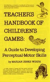 Teacher's Handbook of Children's Games: A Guide to Developing Perceptual-Motor Skills