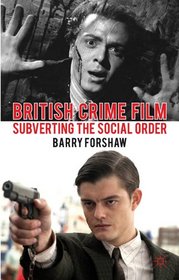 British Crime Film: Subverting the Social Order (Crime Files)