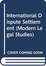 International dispute settlement (Modern legal studies)