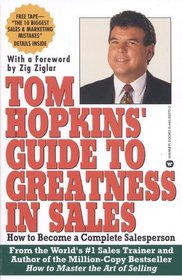 Tom Hopkins Guide to Greatness in Sales : How to Become a Complete Salesperson