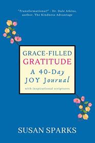 Grace-Filled Gratitude: A 40-Day Joy Journal with Inspirational Scriptures