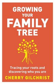 Growing Your Family Tree: Tracing Your Roots and Discovering Who You Are