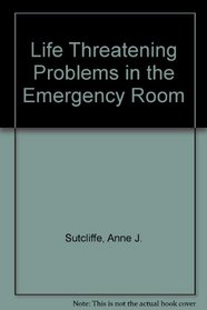 Life-Threatening Problems in the Emergency Room (Problems in Anesthesia)