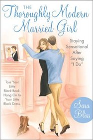 The Thoroughly Modern Married Girl : Staying Sensational After Saying 
