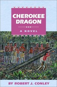 Cherokee Dragon: A Novel (Robert J. Conley's Real People Series)