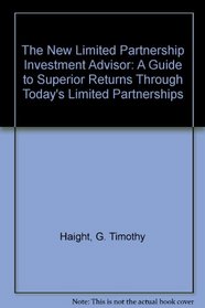 The New Limited Partnership Investment Advisor: A Guide to Superior Returns Through Today's Limited Partnerships